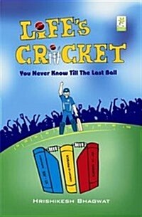 Lifes Cricket: You Never Know Till the Last Ball (Paperback)