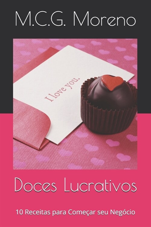 Doces Lucrativos: 10 Receitas para Come?r seu Neg?io (Paperback)