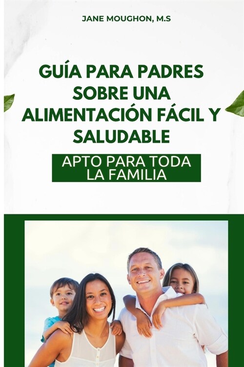 Gu? Para Padres Sobre Una Alimentaci? F?il Y Saludable: Apto Para Toda La Familia (Paperback)