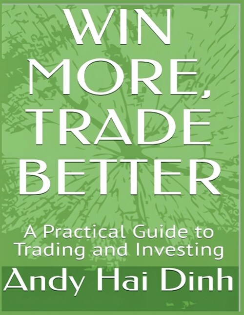Win More, Trade Better: A Practical Guide to Trading and Investing (Paperback)