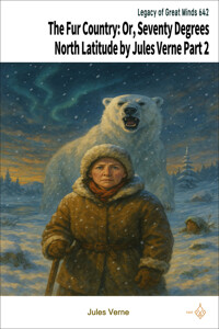 The Fur Country: Or, Seventy Degrees North Latitude by Jules Verne Part 2 커버