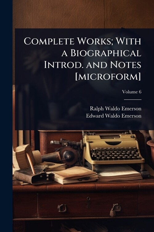 Complete Works; With a Biographical Introd. and Notes [microform] (Paperback)