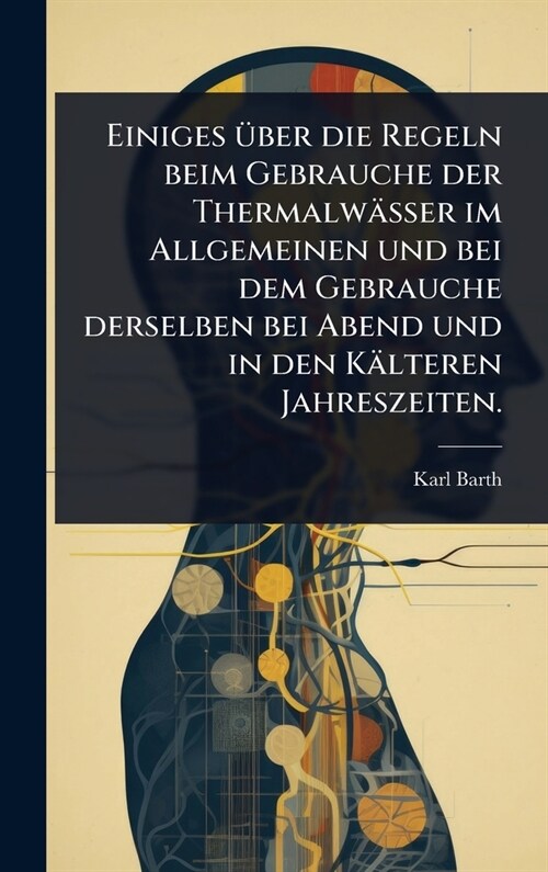 Einiges ?/4ber die Regeln beim Gebrauche der Thermalw?ser im Allgemeinen und bei dem Gebrauche derselben bei Abend und in den K?teren Jahreszeiten. (Hardcover)