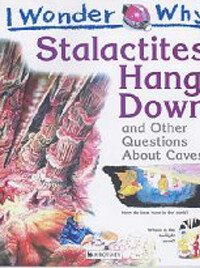 Stalactites hang down : And other questions about caves