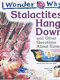 I Wonder Why : Stalactites Hang Down and Other Questions about Caves (Paperback)