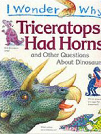 Triceratops had horns : and other questions about dinosaurs