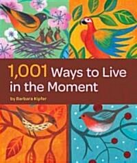 1,001 Ways to Live in the Moment (Paperback)