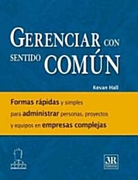 Gerenciar con sentido comun/ Common Sense Managing (Hardcover)