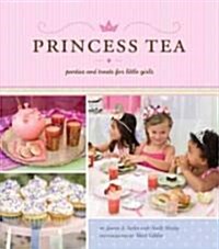 Princess Tea: Parties and Treats for Little Girls (Hardcover)
