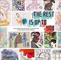 The Rest Is Up to You: A Collaboration Between 118 Artists and a Boy Named Cohen Morano (Paperback)