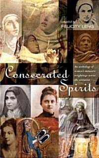 Consecrated Spirits : an Anthology of Womens Monastic Writings Across the Centuries (Paperback)
