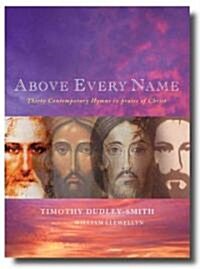 Above Every Name : Thirty Contemporary Hymns in Praise of Christ (Paperback)
