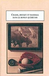 Chasse, Hockey Et Baseball Dans Le Roman Quebecois (Hardcover)