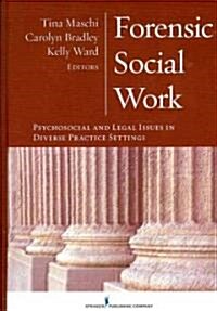 Forensic Social Work: Psychosocial and Legal Issues in Diverse Practice Settings (Hardcover)