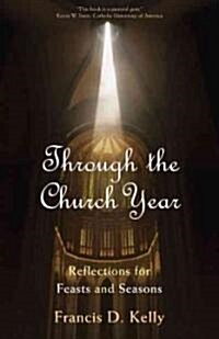 Through the Church Year: Reflections for Feasts and Seasons (Paperback)