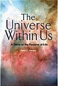 The Universe Within Us: A Guide to the Purpose of Life (Paperback)