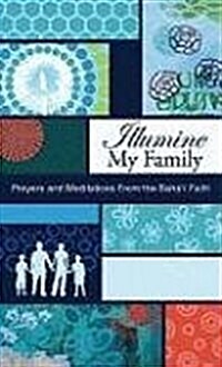 Illumine My Family: Prayers and Meditations from the Bahai Faith (Paperback)