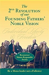 2nd Revolution of Our Founding Fathers Noble Vision: Reconstruct Mature Responsible Society (Paperback)