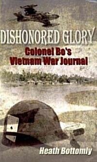 Dishonored Glory: Colonel Bos Vietnam War Journal (Paperback)