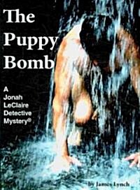 The Puppy Bomb: A Jonah LeClaire Detective Mystery(r) (Hardcover)