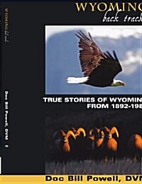 Wyoming Back Tracks: True Stories of Wyoming from 1892-1985 (Paperback)