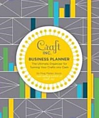 Craft Inc. Business Planner: The Ultimate Organizer for Turning Your Crafts Into Cash (Spiral)