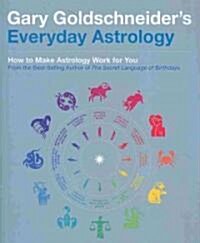 Gary Goldschneiders Everyday Astrology: How to Make Astrology Work for You (Paperback)