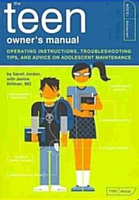 The Teen Owners Manual: Operating Instructions, Troubleshooting Tips, and Advice on Adolescent Maintenance (Paperback)
