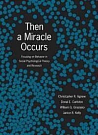 Then a Miracle Occurs: Focusing on Behavior in Social Psychological Theory and Research (Hardcover)