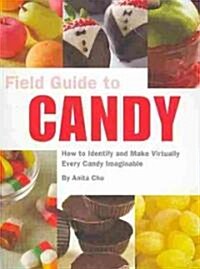 Field Guide to Candy: How to Identify and Make Virtually Every Candy Imaginable (Paperback)