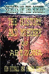 Spirits of the Border: The History and Mystery of Arizona (Paperback)