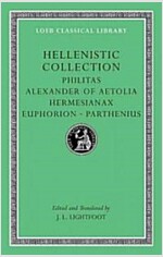 Hellenistic Collection: Philitas. Alexander of Aetolia. Hermesianax. Euphorion. Parthenius (Hardcover)