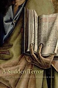 A Sudden Terror: The Plot to Murder the Pope in Renaissance Rome (Hardcover)