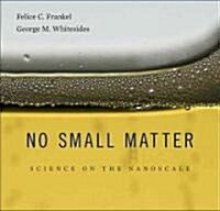 No Small Matter: Science on the Nanoscale (Hardcover)