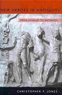 New Heroes in Antiquity: From Achilles to Antinoos (Hardcover)