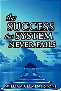 The Success System That Never Fails: The Science of Success Principles (Hardcover)