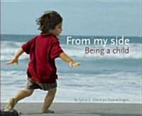 From My Side: Being a Child (Hardcover)