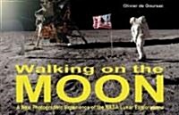 Walking on the Moon: A New Photographic Experience of the NASA Lunar Explorations (Hardcover)