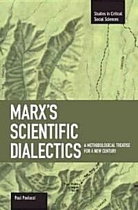 Marxs Scientific Dialectics: A Methodological Treatise for a New Century (Paperback)