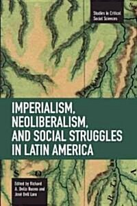 Imperialism, Neoliberalism, and Social Struggles in Latin America (Paperback)