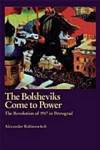 The Bolsheviks Come to Power: The Revolution of 1917 in Petrograd (Paperback)