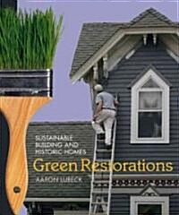 Green Restorations: Sustainable Building and Historic Homes (Paperback)
