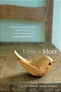 Less Is More: Embracing Simplicity for a Healthy Planet, a Caring Economy and Lasting Happiness (Paperback)