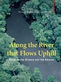 Along The River That Flows Uphill – From the Orinocco to the Amazon (Hardcover)