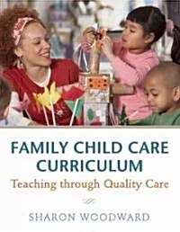 Family Child Care Curriculum: Teaching Through Quality Care (Paperback)