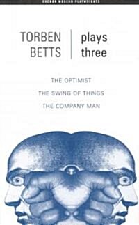 Betts: Plays Three : The Optimist; The Swing of Things; The Company Man (Paperback)