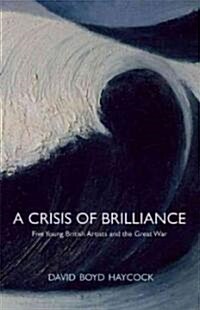 Crisis of Brilliance: Five Young British Artists and the Great War (Hardcover)