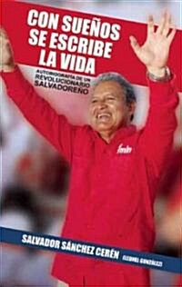 Con Sue?s Se Escribe La Vida (Edicion Ampliada): Autobiograf? de Un Revolucionario Salvadore? (Paperback)