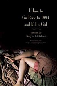 I Have to Go Back to 1994 and Kill a Girl (Paperback, New)