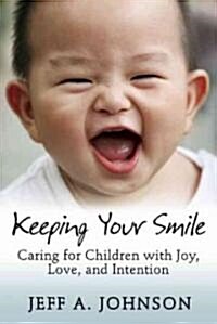 Keeping Your Smile: Caring for Children with Joy, Love, and Intention (Paperback)